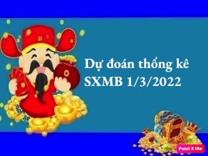 Dự đoán thống kê SXMB 1/3/2022 hôm nay