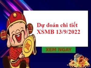 Dự đoán chi tiết KQXSMB 13/9/2022 hôm nay