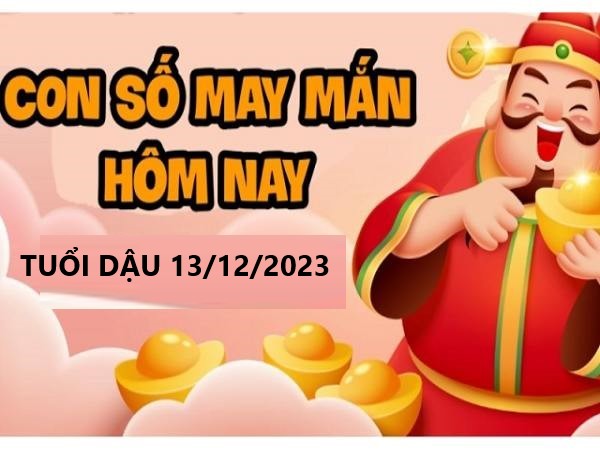 Dự đoán con số may mắn tuổi Dậu hôm nay 13/12/2023