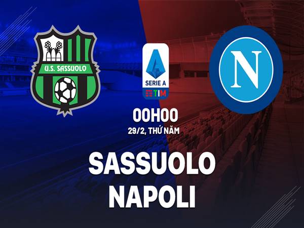 Phân tích kèo Sassuolo vs Napoli, 0h00 ngày 29/2