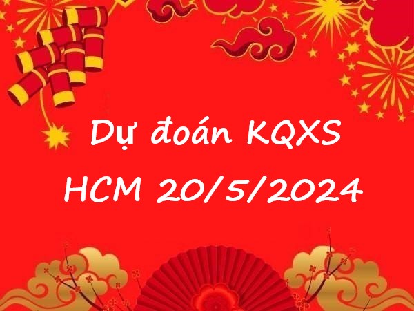 Dự đoán KQXS Hồ Chí Minh 20/5/2024 hôm nay