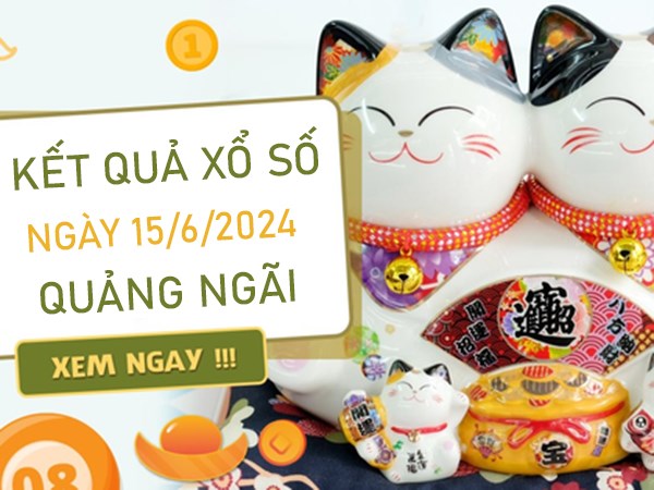 Dự đoán XSQNG 15/6/2024 phân tích số đẹp Quảng Ngãi