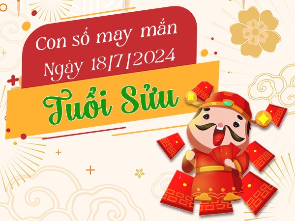 Dự đoán con số may mắn tuổi Sửu hôm nay ngày 18/7/2024