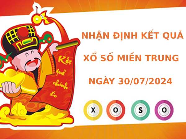 Nhận định kết quả XSMT ngày 30/7/2024 chính xác may mắn