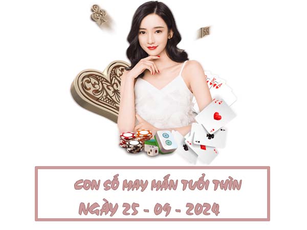 Con số may mắn tuổi Thìn ngày 25/9/2024 thứ 4 hôm nay