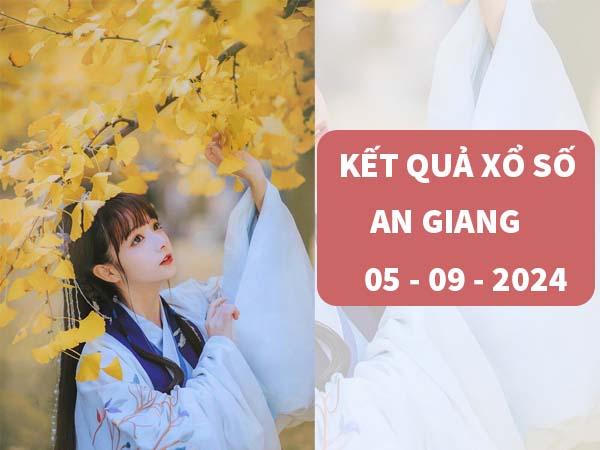 Thống kê xổ số An Giang ngày 5/9/2024 thứ 5 hôm nay