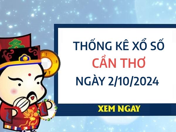 Thống kê KQXS Cần Thơ ngày 2/10/2024 thống kê đặc biệt thứ 4