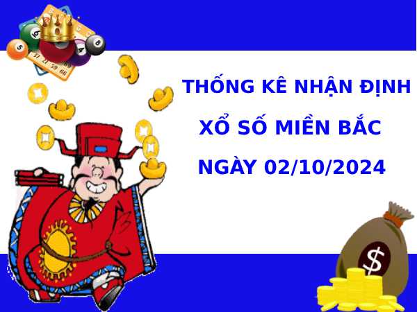 Thống kê nhận định XSMB 2/10/2024 hôm nay chuẩn xác