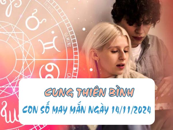 Thống kê cặp số dễ về cung Thiên Bình ngày 14/11/2024