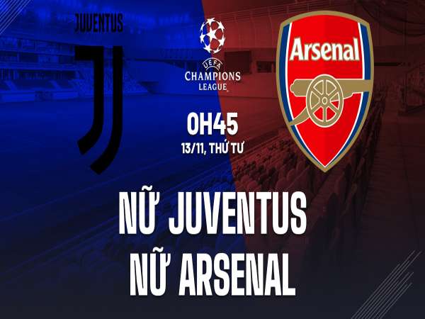 Nhận định phong độ Nữ Juventus vs Nữ Arsenal 0h45 ngày 13/11