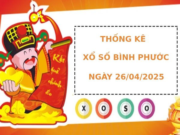 Thống kê phân tích XSBP ngày 26/4/2025 thứ 7 phát lộc