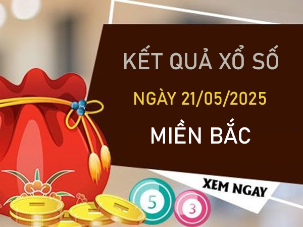 Thống kê kết quả XSMB 21/5/2025 loto số đẹp thứ 4