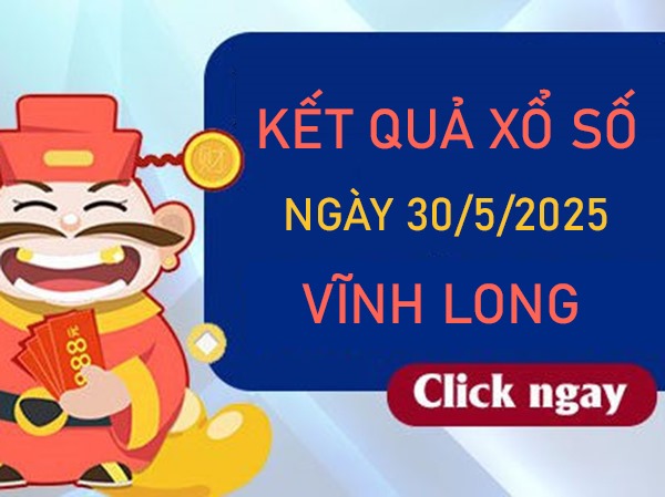 Thống kê kết quả XSVL ngày 30/5/2025 thứ 6