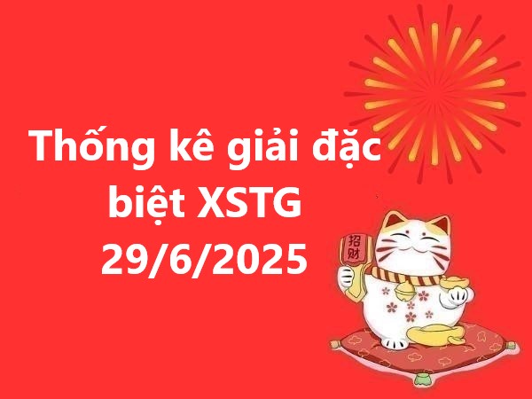 Thống kê giải đặc biệt kết quả Tiền Giang 29/6/2025