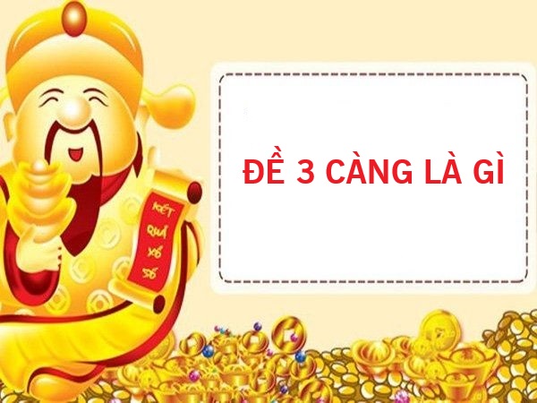 Đề 3 càng là gì? Thống kê bộ đề 3 càng tiềm năng nhất