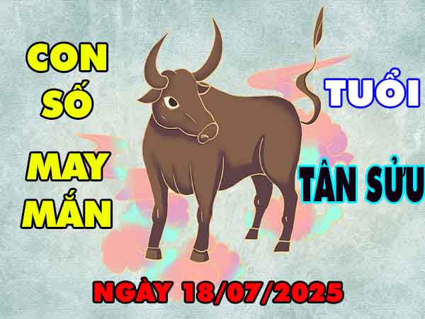 Con số tài lộc tuổi Tân Sửu ngày 18/7/2025 thứ 6 hôm nay