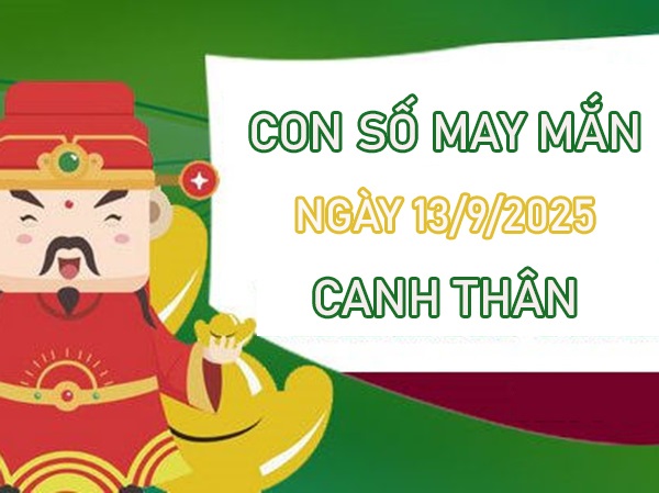 Tử vi tuổi Canh Thân 13/9/2025 đi tìm số khởi sắc
