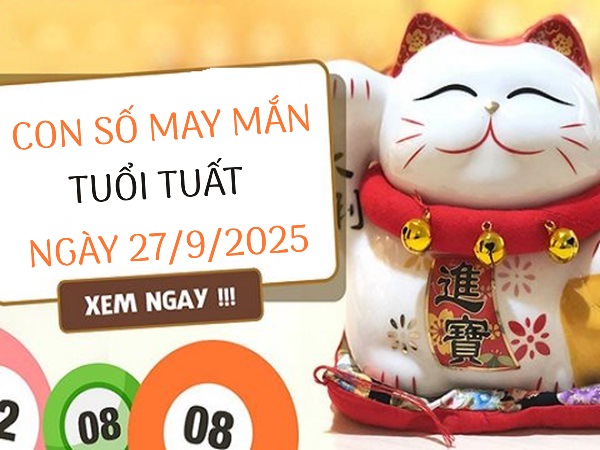 Tuổi Tuất trúng vận phát tài nhờ con số bí ẩn 27/9/2025
