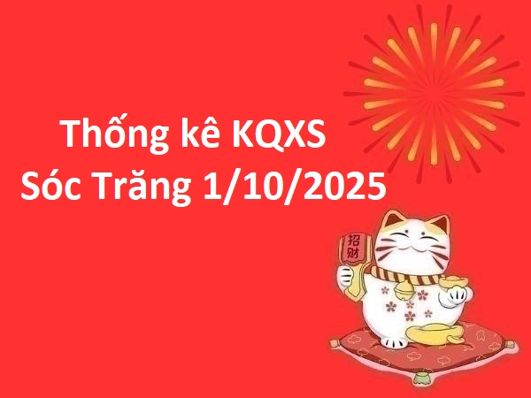 Thống kê KQXS Sóc Trăng 1/10/2025 thứ 4 giải đặc biệt