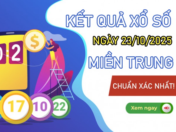 Dự đoán xổ số miền Trung ngày 23/10/2025 dự đoán XSMT thứ 5