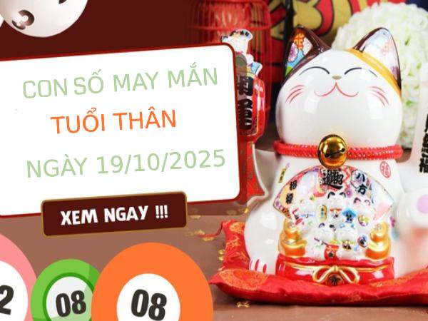 Đón vận may tài phát với số may mắn tuổi Thân 19/10/2025