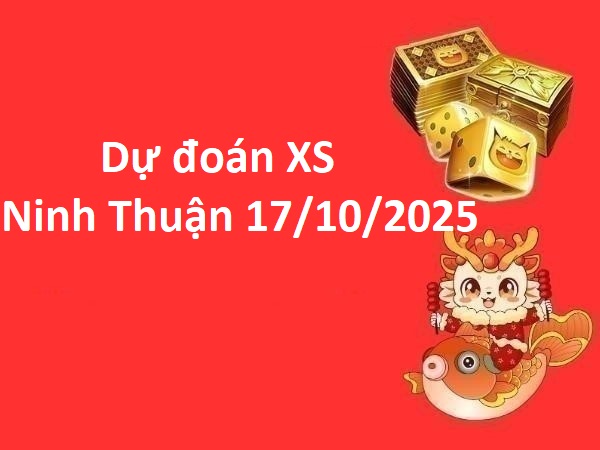 Dự đoán XS Ninh Thuận 17/10/2025 chốt số tài lộc thứ 6