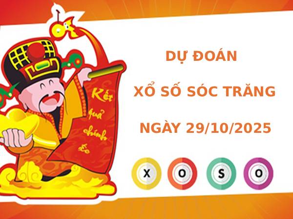 Dự đoán XSST 29/10/2025 hôm nay thứ 4 may mắn tài lộc