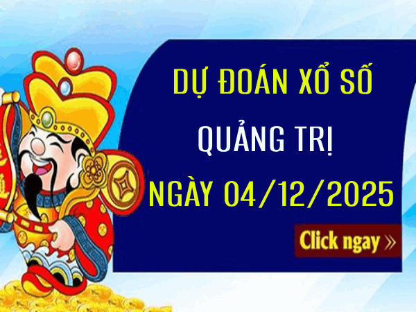 Tham khảo dự đoán xổ số Quảng Trị ngày 4/12/2025 thứ 5