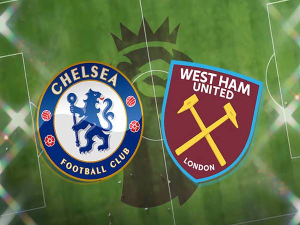 Nhận định Chelsea vs West Ham, Ngoại hạng Anh ngày 1/2