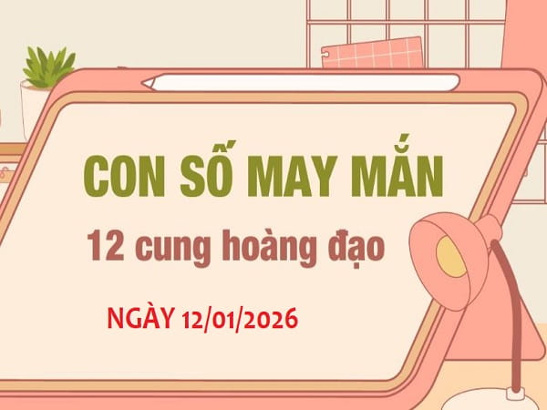 Con số may mắn 12/01/2026 thứ 2 của 12 cung hoàng đạo