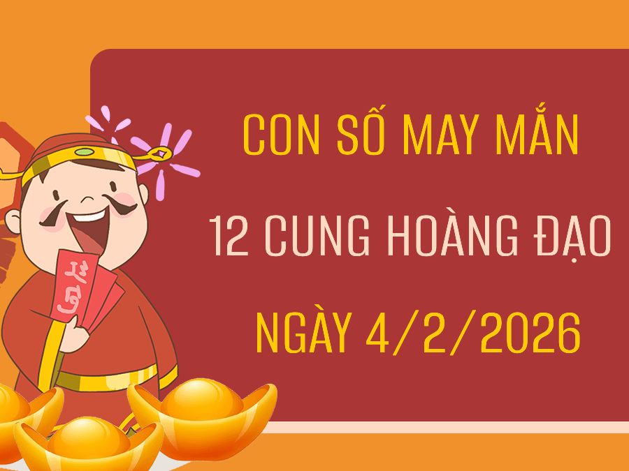 Con số may mắn ngày 04/02/2026 thứ 4 12 cung hoàng đạo