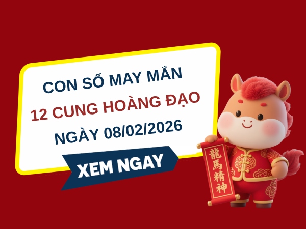 Con số may mắn ngày 08/02 chủ nhật của 12 cung hoàng đạo
