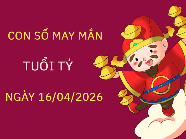 Gợi ý con số may mắn ngày 16/4 mang tài lộc cho tuổi Tý