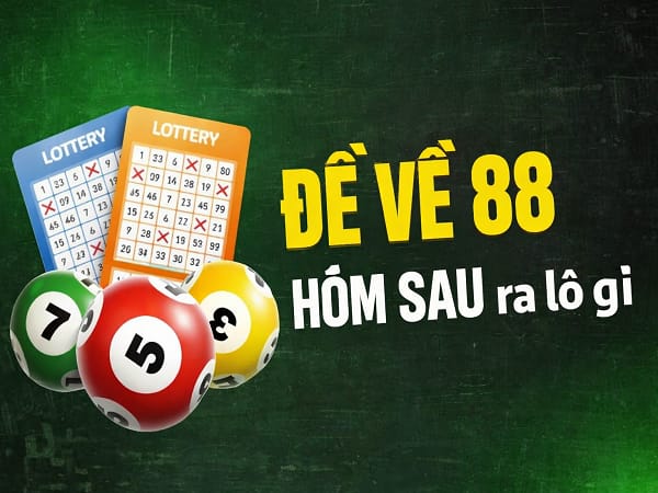 Tổng hợp số đẹp khi đề về 88 hôm sau, mai về con gì chuẩn?