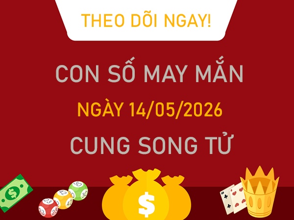 Con số may mắn hôm nay 14/5/2026 thứ 5 cung Song Tử