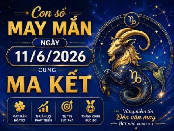 Con số may mắn ngày 11/6/2026 cung Ma Kết thứ 5 hôm nay