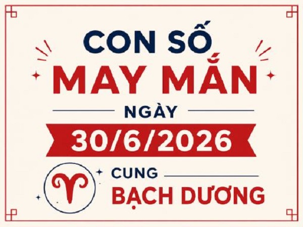 Con số may mắn ngày 30/6 cung Bạch Dương giúp hút tài lộc