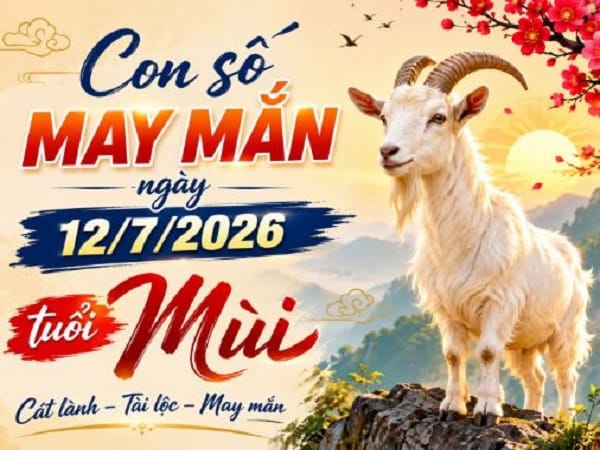 Gợi ý con số may mắn ngày 12/7 tuổi Mùi đón vận may ngày